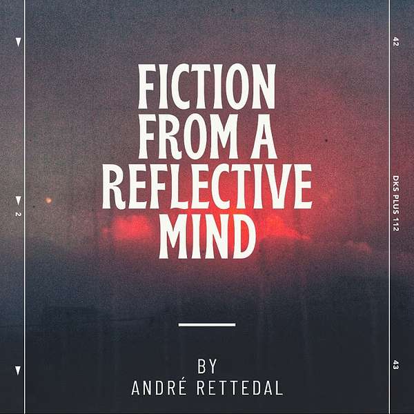 Fiction from a Reflective Mind: by André Rettedal Podcast Artwork Image