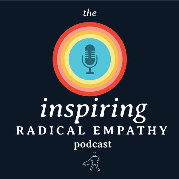 Inspiring Radical Empathy Podcast Artwork Image