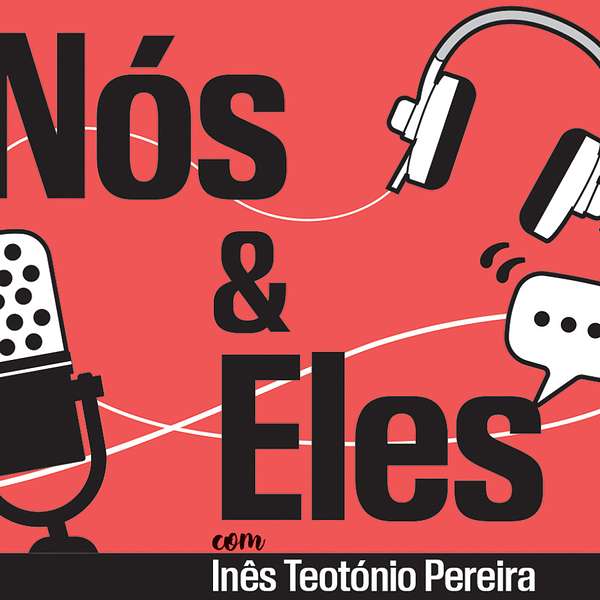Nós e Eles com Inês Teotónio Pereira Podcast Artwork Image