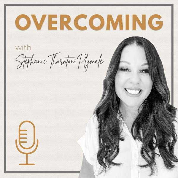 Overcoming with Stephanie Thornton Plymale Podcast Artwork Image