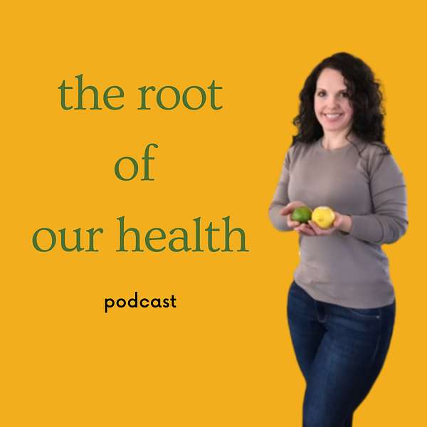 The Root Of Our Health Podcast Artwork Image