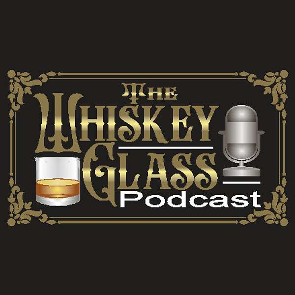 The Whiskey Glass Podcast Podcast Artwork Image