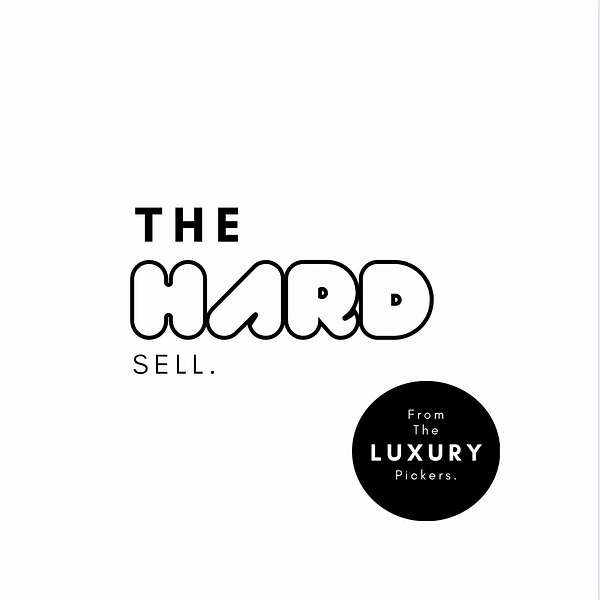 The Hard Sell from The Luxury Pickers Podcast Artwork Image