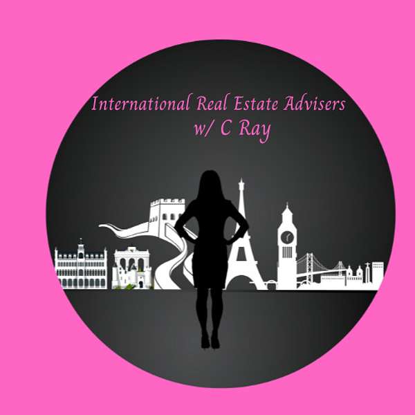 International Real Estate Advisers w/ C Ray Podcast Artwork Image