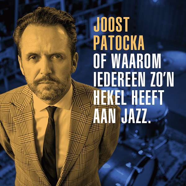 Joost Patocka of waarom iedereen zo'n hekel heeft aan jazz.  Podcast Artwork Image