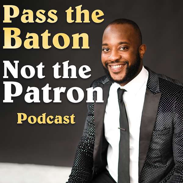 Pass The Baton, Not The Patron Podcast Artwork Image