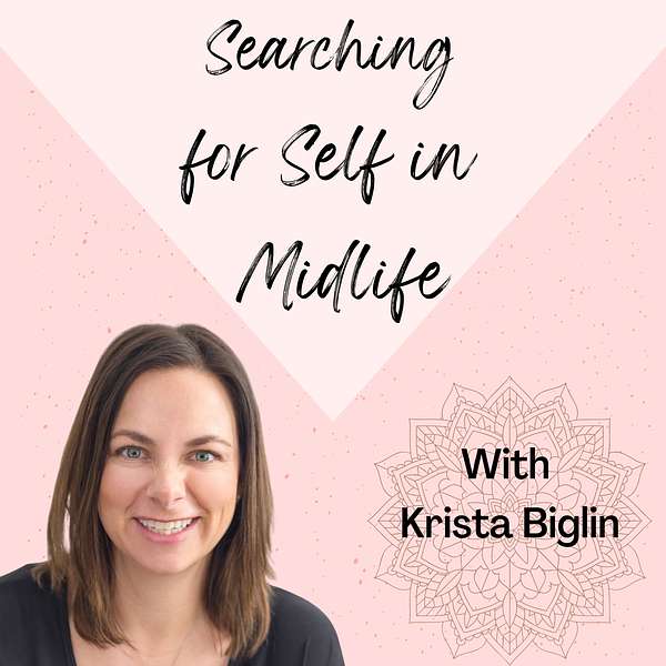 Searching for Self in Midlife with Krista Biglin Podcast Artwork Image