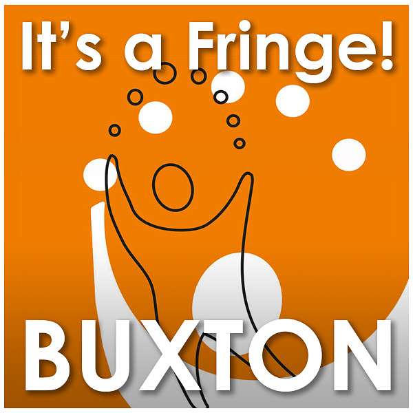 It's A Fringe! - The Buxton Fringe Podcast Podcast Artwork Image