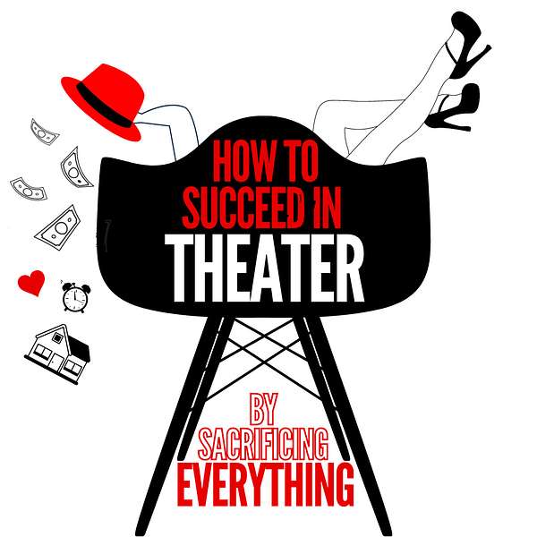 How to Succeed In Theater (by sacrificing everything) Podcast Artwork Image