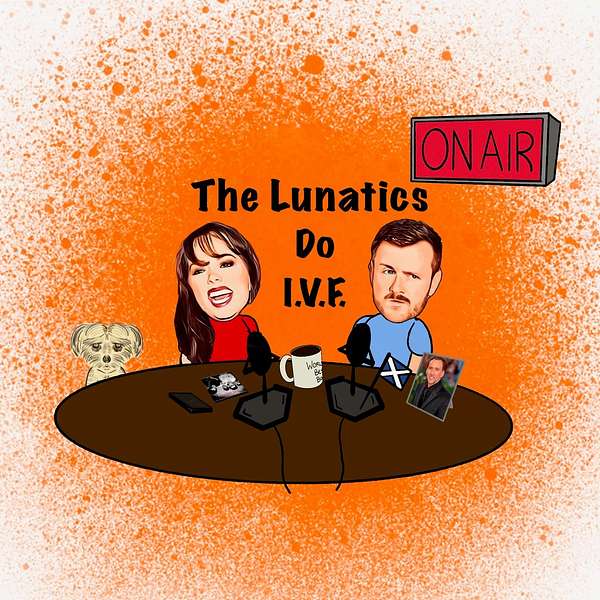 The Lunatics Do IVF Podcast Artwork Image