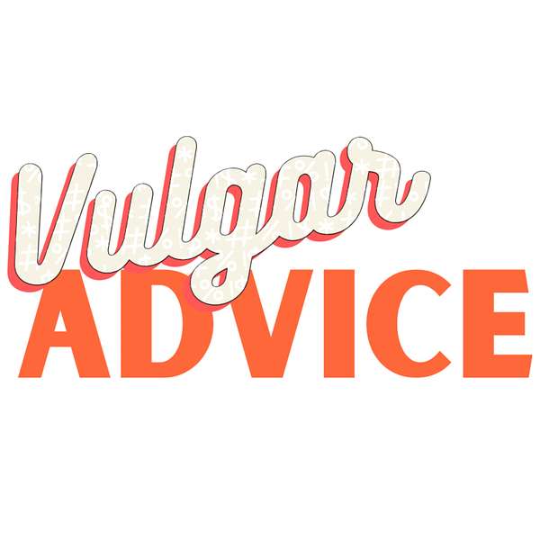 Vulgar Advice  Podcast Artwork Image