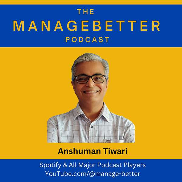 Manage Better with Anshuman Tiwari Podcast Artwork Image