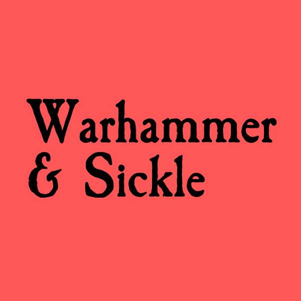 Warhammer and Sickle Podcast Artwork Image