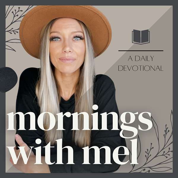 Mornings with Mel | A Daily Christian Devotional Podcast Podcast Artwork Image