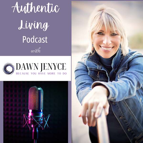 Authentic Living with Dawn Jenyce Podcast Podcast Artwork Image