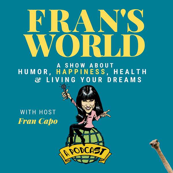 Fran's World - Humor, hope, happiness & accomplishing your dreams.   Podcast Artwork Image