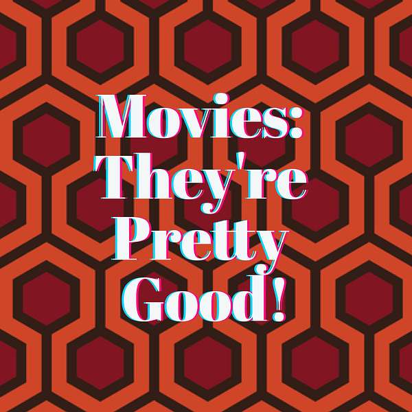 Movies: They're Pretty Good! Podcast Artwork Image