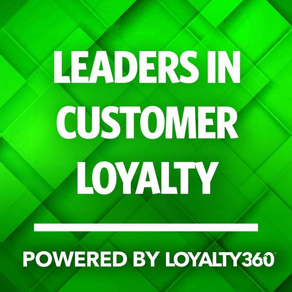 Leaders in Customer Loyalty, Powered by Loyalty360 Podcast Artwork Image