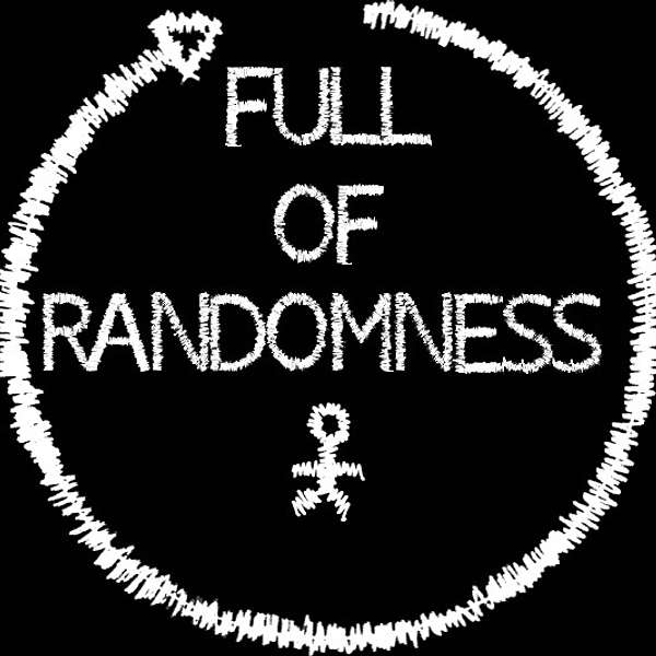 FULL OF RANDOMNESS PODCAST Podcast Artwork Image