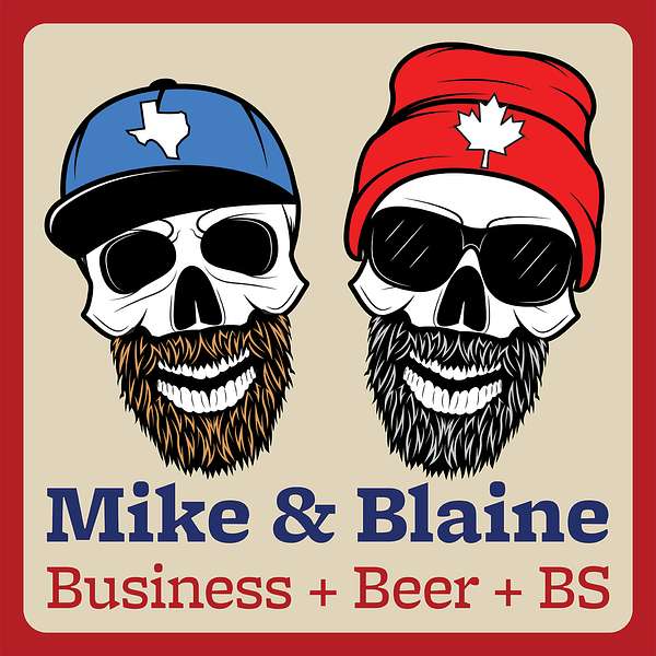 Mike & Blaine: Business + Beer + BS Podcast Artwork Image