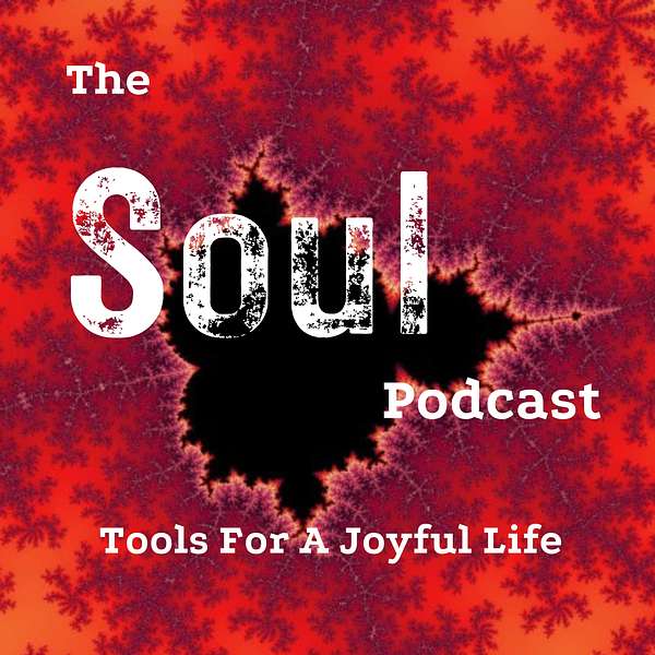 The Soul Podcast - Tools  For  a  Joyful  Life Podcast Artwork Image