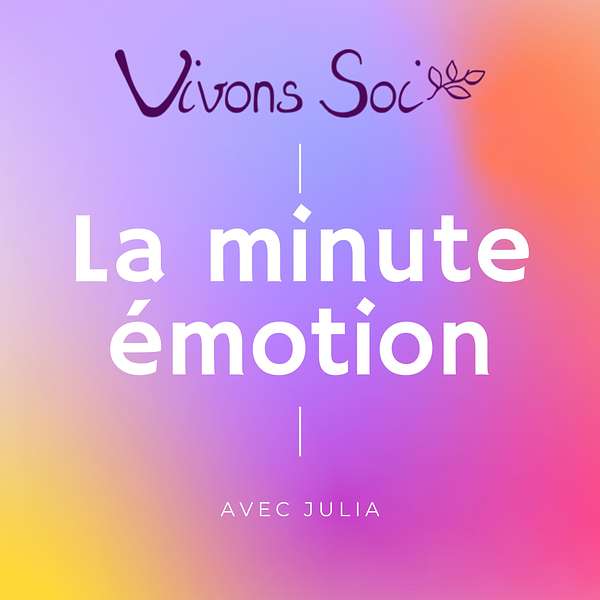 Vivons Soi - La minute émotion Podcast Artwork Image
