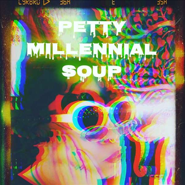 Petty Millennial Soup  Podcast Artwork Image