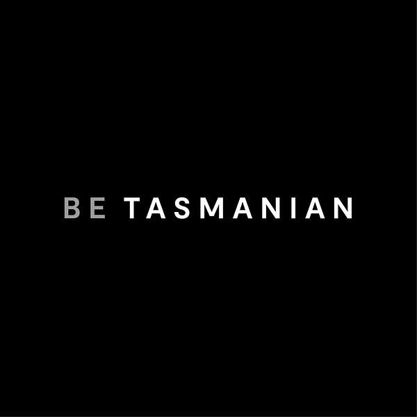 Be Tasmanian Podcast Artwork Image