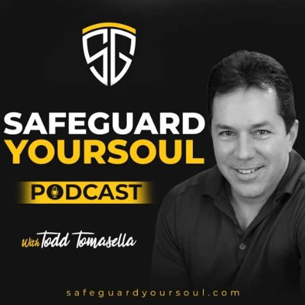 SafeGuardYourSoul Podcast with Todd Tomasella Podcast Artwork Image
