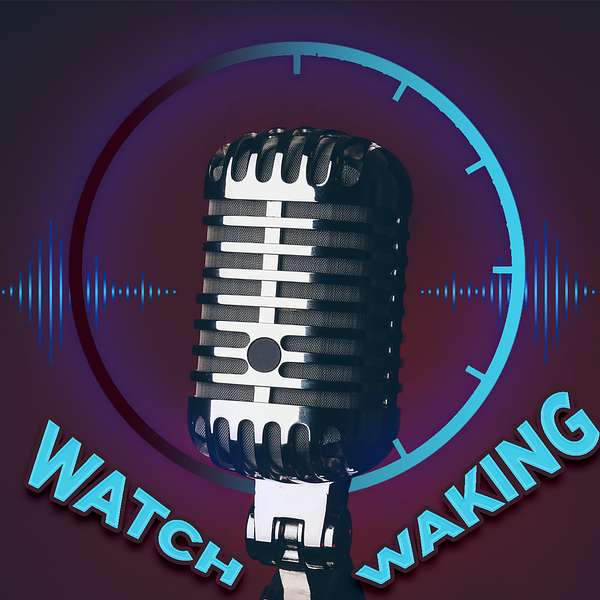 WATCHESTV - Watch Waking Podcast Podcast Artwork Image