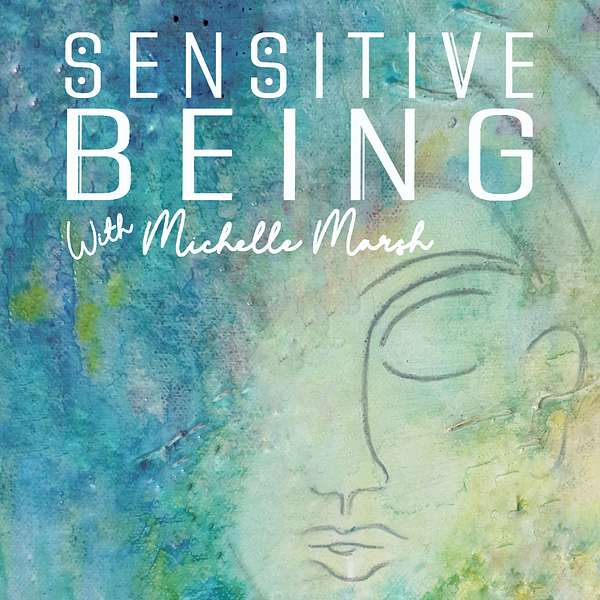 Sensitive Being with Michelle Marsh Podcast Artwork Image