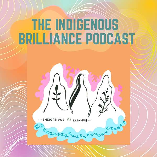 Indigenous Brilliance's Podcast Podcast Artwork Image