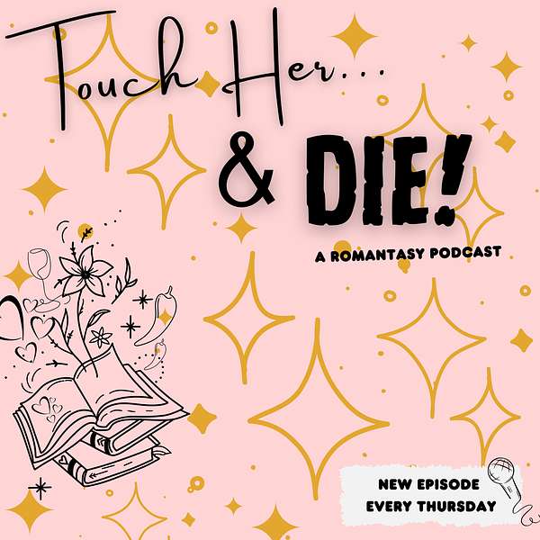 Touch Her & Die! - A Romantasy Podcast Podcast Artwork Image