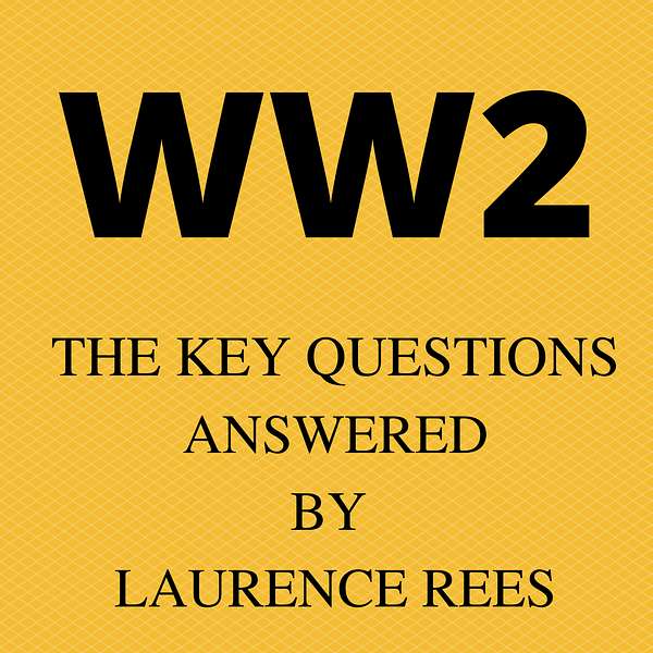 WW2 - the Key Questions, answered by Laurence Rees. Podcast Artwork Image