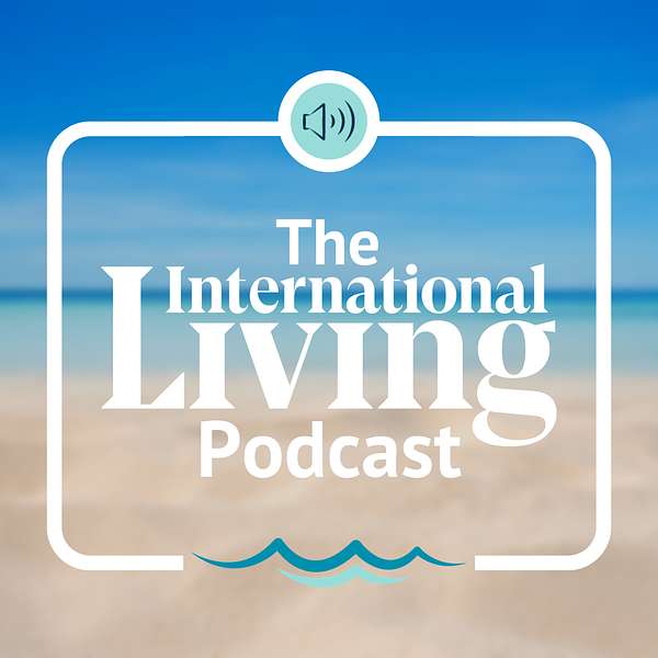 The International Living Podcast Podcast Artwork Image