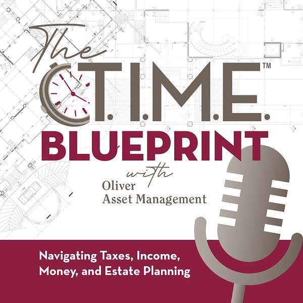 The T.I.M.E Blueprint: Navigating Taxes, Income, Money & Estate Planning with Oliver Asset Management Podcast Artwork Image