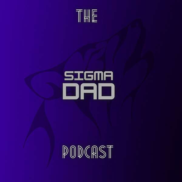 The Sigma Dad Podcast Podcast Artwork Image
