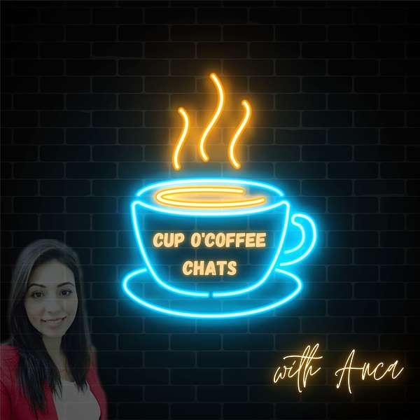 Cup O'Coffee Chats with Anca  Podcast Artwork Image