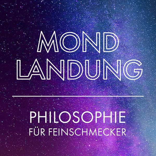 Mondlandung – Philosophie für Feinschmecker Podcast Artwork Image