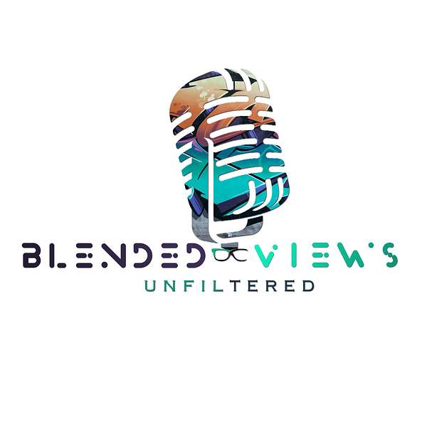 Blended Views Unfiltered Podcast  Podcast Artwork Image