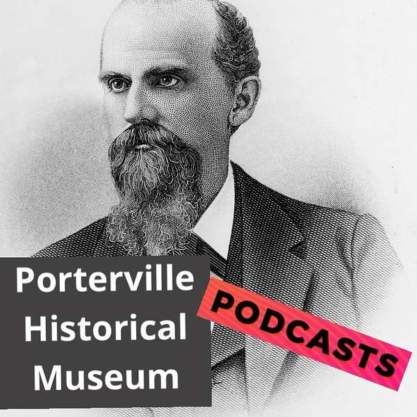 Porterville Historical Museum's Podcast Podcast Artwork Image