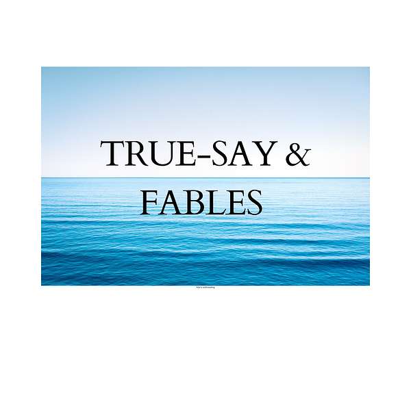 TRUE SAY & FABLES Podcast Artwork Image