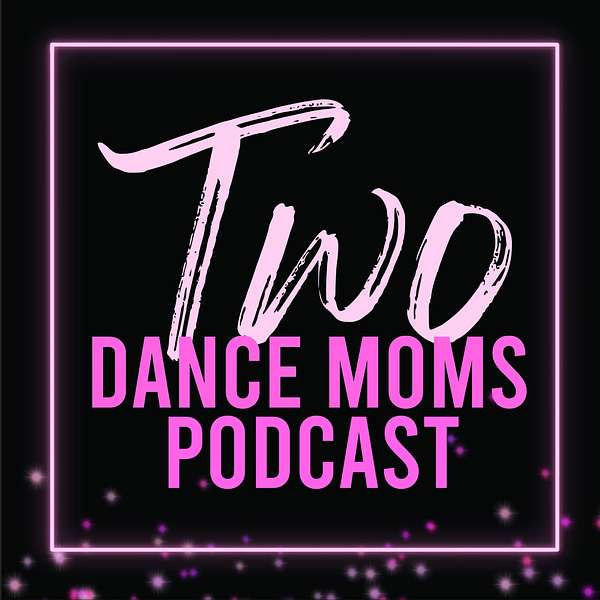 Two Dance Moms Podcast - For Competition Dance Parents Podcast Artwork Image