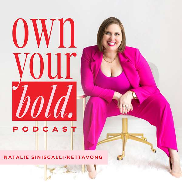 Own Your Bold with Natalie Sinisgalli-Kettavong Podcast Artwork Image