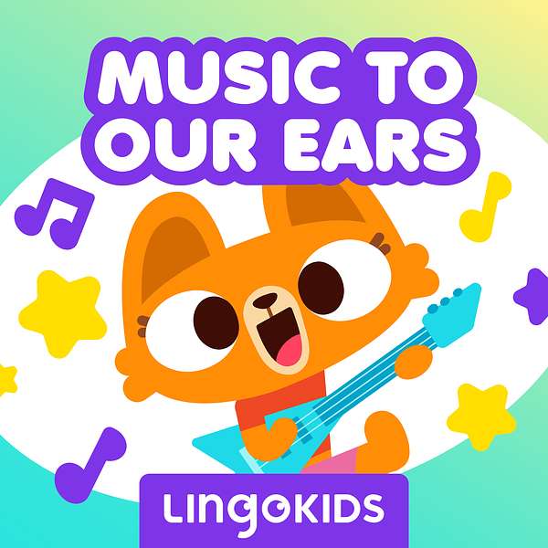 Lingokids: Music to our Ears —Sing (and learn!) out loud!  Podcast Artwork Image