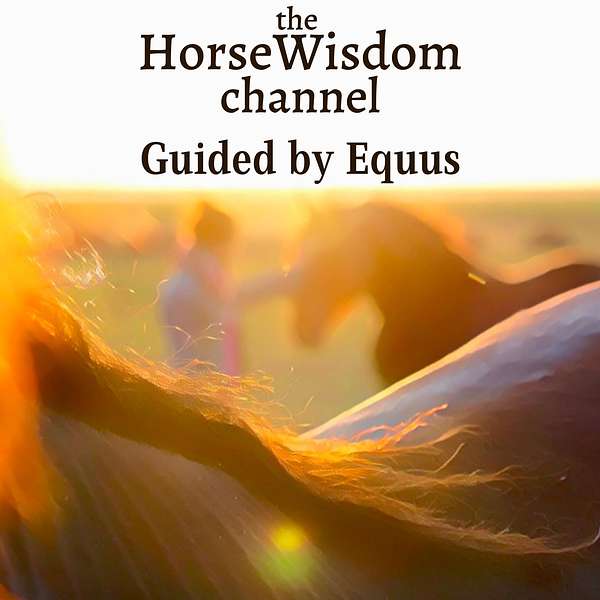 the HorseWisdom Channel Guided by Equus Podcast Artwork Image