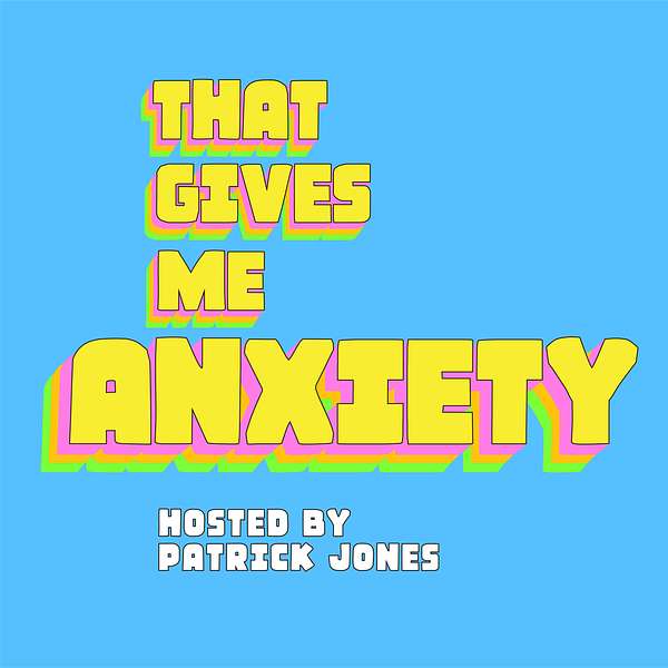 That Gives Me Anxiety Podcast Artwork Image