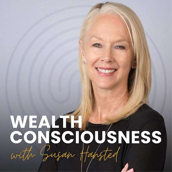 Wealth Consciousness with Susan Hansted Podcast Artwork Image