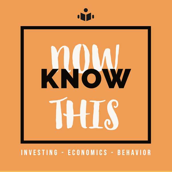 Now Know This - Investments, Economics, Behavior Podcast Artwork Image