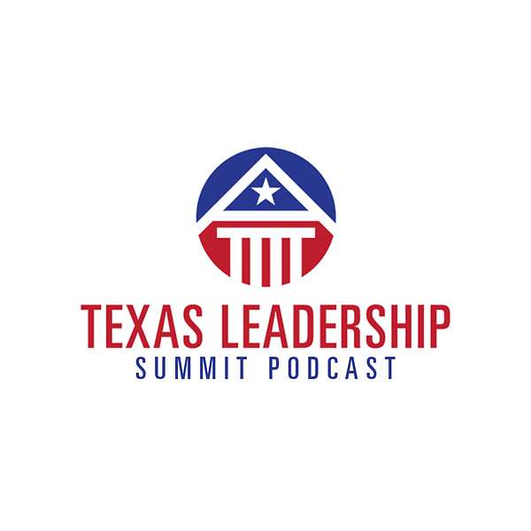 Texas Leadership Summit Podcast Podcast Artwork Image